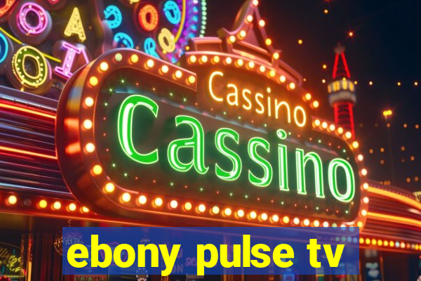 ebony pulse tv